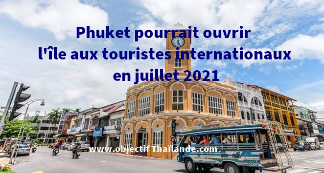 Phuket pourrait ouvrir l'île aux touristes internationaux en juillet 2021