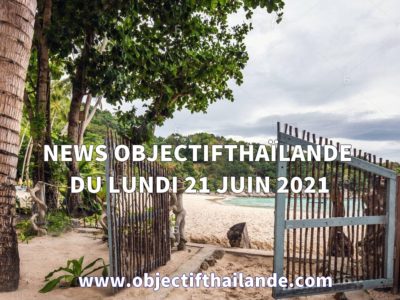 NEWS OBJECTIF THAILANDE DU LUNDI 21 JUIN 2021