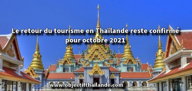 Le retour du tourisme en Thaïlande reste confirmé pour octobre 2021